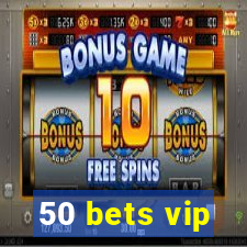 50 bets vip
